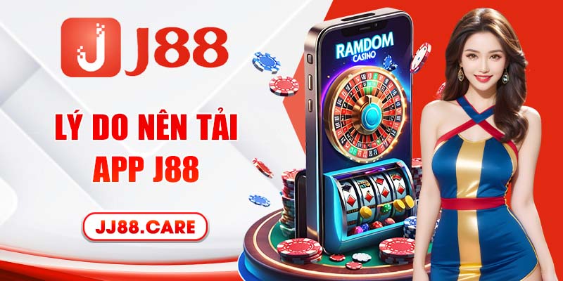 Lý do nên tải app J88