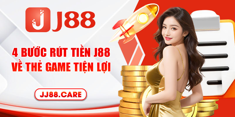 4 bước rút tiền J88 về thẻ game tiện lợi