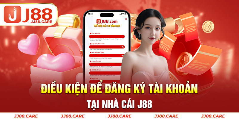 Điều kiện để đăng ký tài khoản tại nhà cái J88