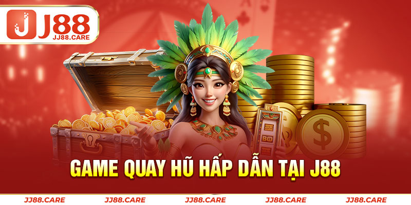 Game quay hũ hấp dẫn tại J88