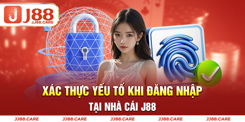 Xác thực yếu tố khi đăng nhập tại nhà cái J88