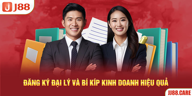 Đăng ký đại lý và bí kíp kinh doanh hiệu quả