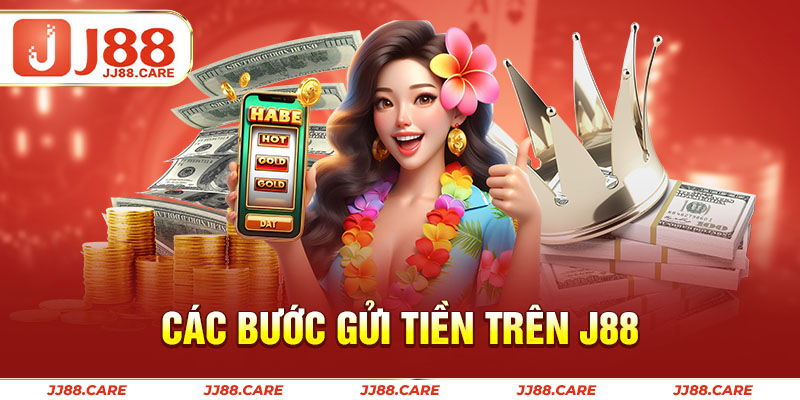 Các bước gửi tiền trên J88